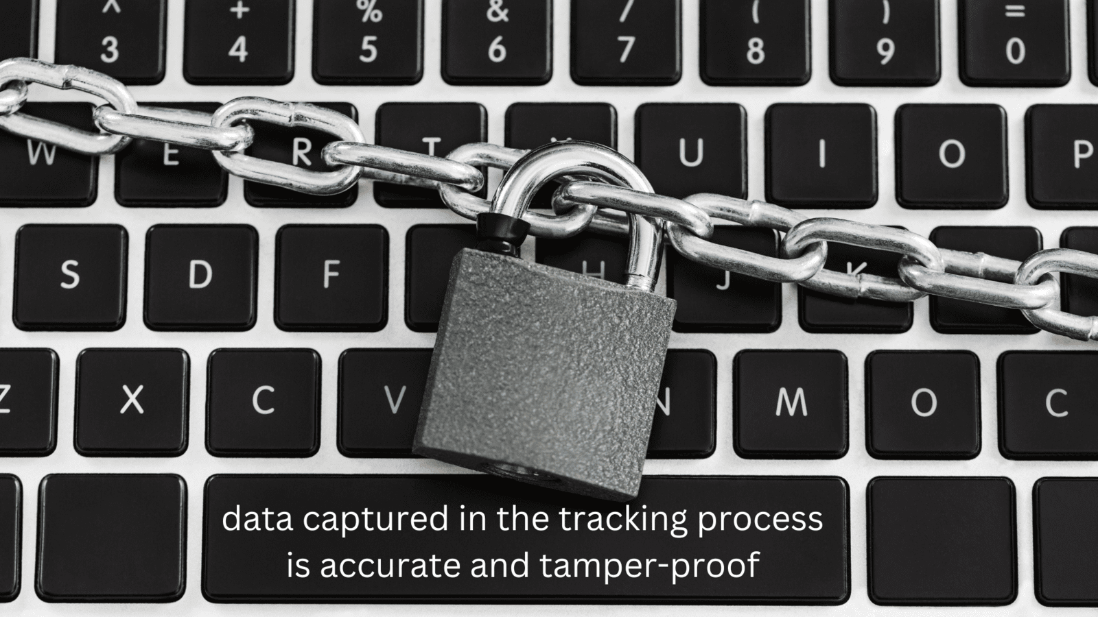 Data captured in the tracking process is accurate and tamper-proof